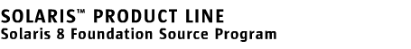 Solaris[tm] Product: Solaris 8 Foundation Source Program